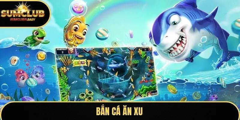 Bắn Cá Ăn Xu