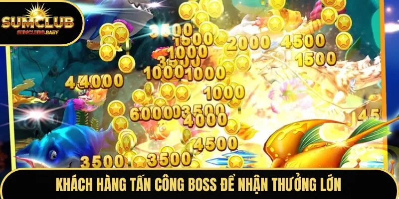 Khách hàng tấn công Boss để nhận thưởng lớn