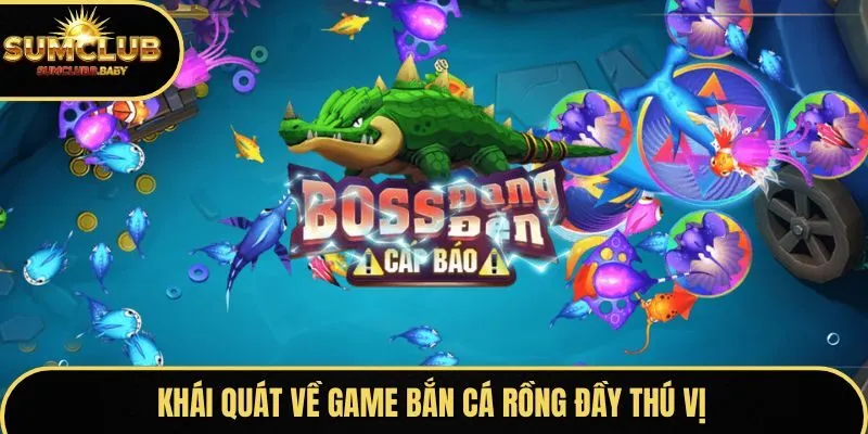 Khái quát về game bắn cá rồng đầy thú vị