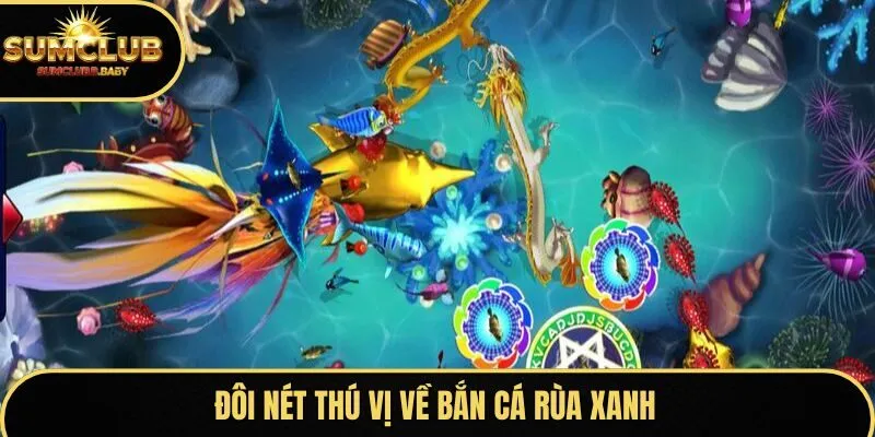 Đôi nét thú vị về bắn cá rùa xanh