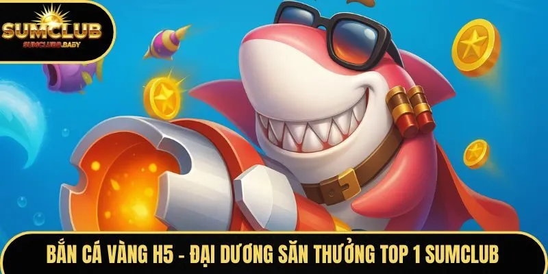 Bắn Cá Vàng H5