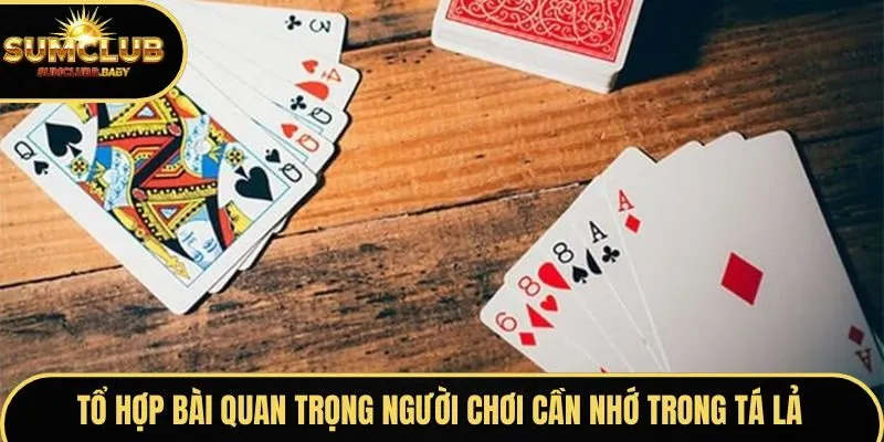 Tổ hợp bài quan trọng người chơi cần nhớ trong Tá Lả Tổ hợp bài quan trọng người chơi cần nhớ trong Tá Lả
