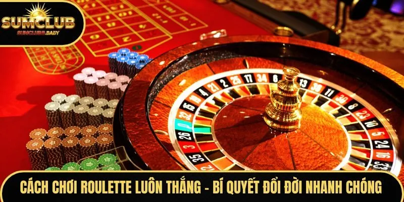 cách chơi roulette luôn thắng