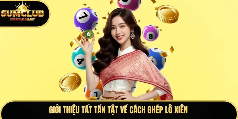 Giới thiệu tất tần tật về cách ghép lô xiên