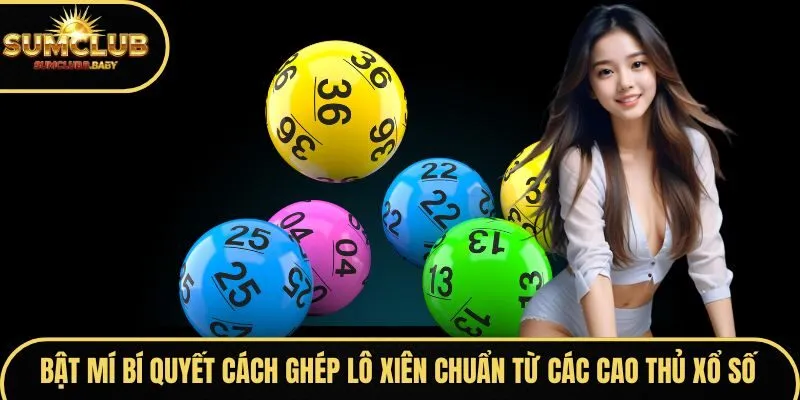 Bật mí bí quyết cách ghép lô xiên chuẩn từ các cao thủ xổ số