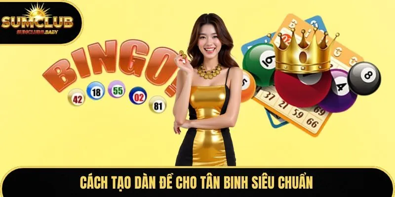 Cách tạo dàn đề cho tân binh siêu chuẩn