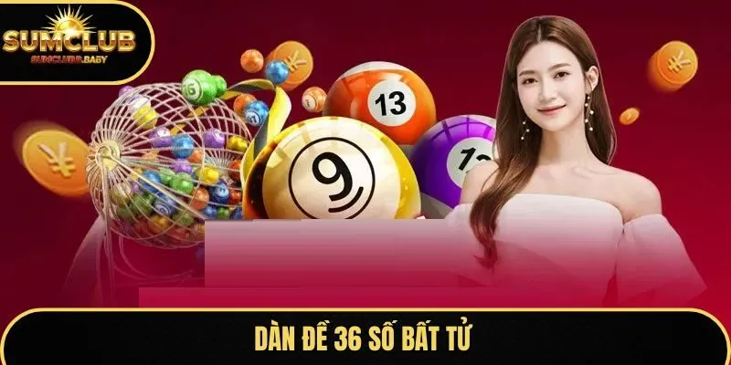 Dàn Đề 36 Số Bất Tử