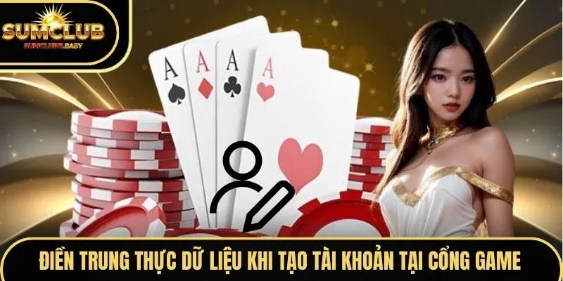Điền trung thực dữ liệu khi tạo tài khoản tại cổng game