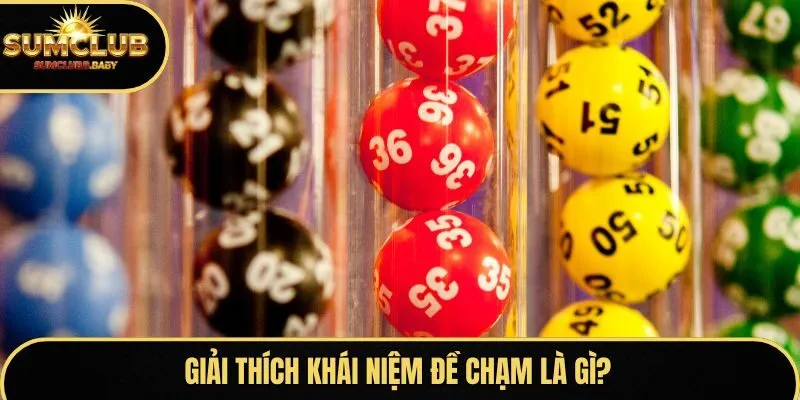 Giải thích khái niệm đề chạm là gì?