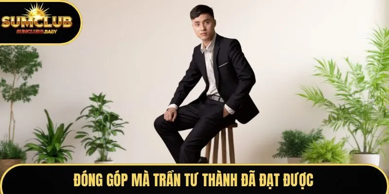 Đóng góp mà Trần Tư Thành đã đạt được