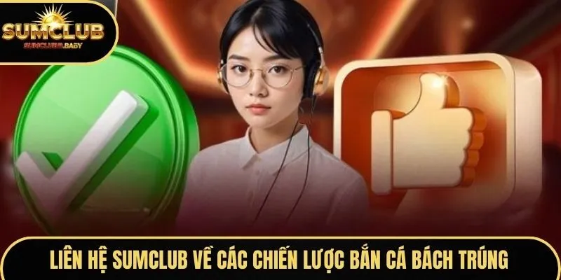 Liên hệ SUMCLUB về các chiến lược bắn cá bách trúng