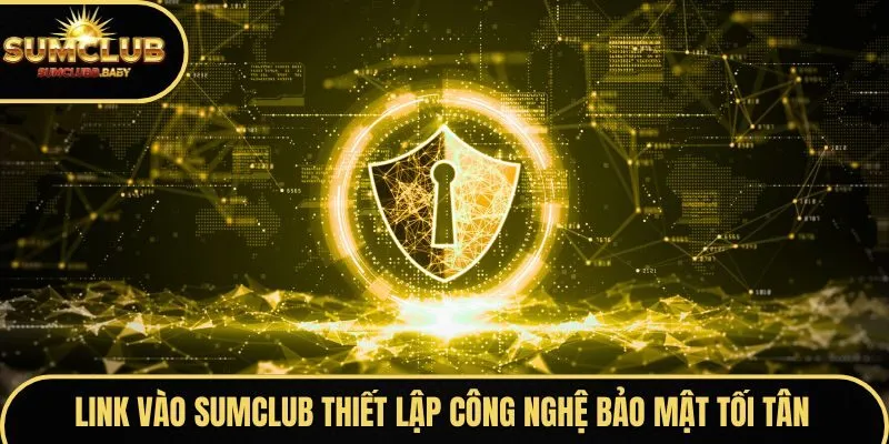 Link vào SUMCLUB thiết lập công nghệ bảo mật tối tân