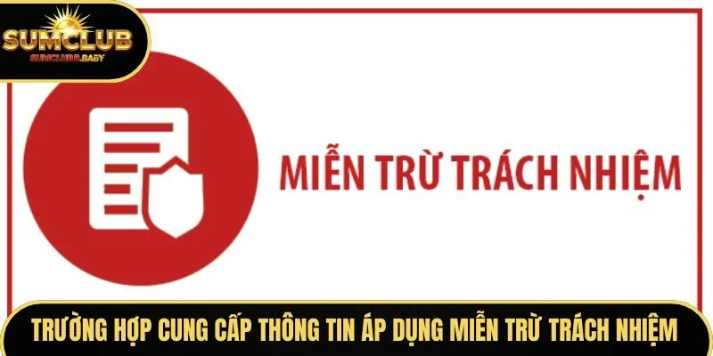 Trường hợp cung cấp thông tin áp dụng miễn trừ trách nhiệm
