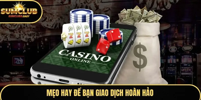 Mẹo hay để bạn giao dịch hoàn hảo