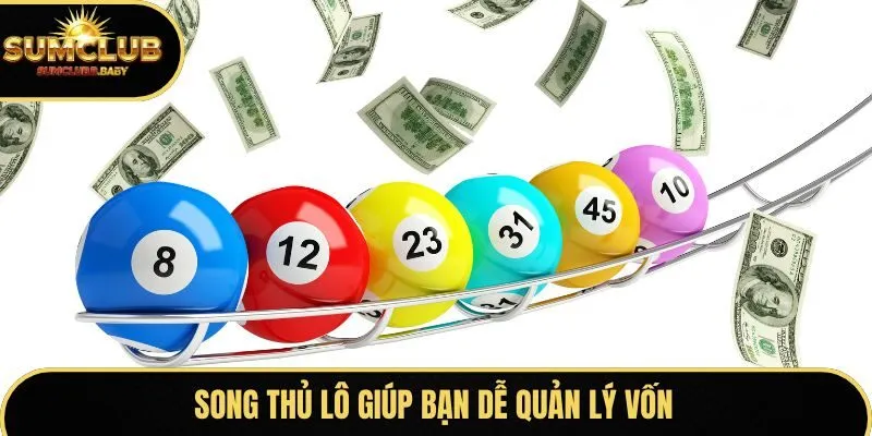 Song thủ lô giúp bạn dễ quản lý vốn