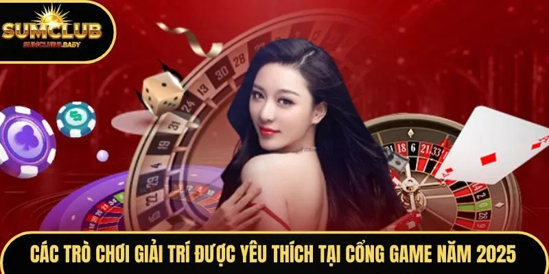Các trò chơi giải trí được yêu thích tại cổng game Sum Club năm 2025 Các trò chơi giải trí được yêu thích tại cổng game Sum Club năm 2025