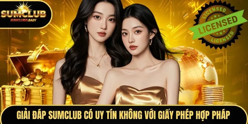 Giải đáp SUMCLUB có uy tín không với giấy phép hợp pháp