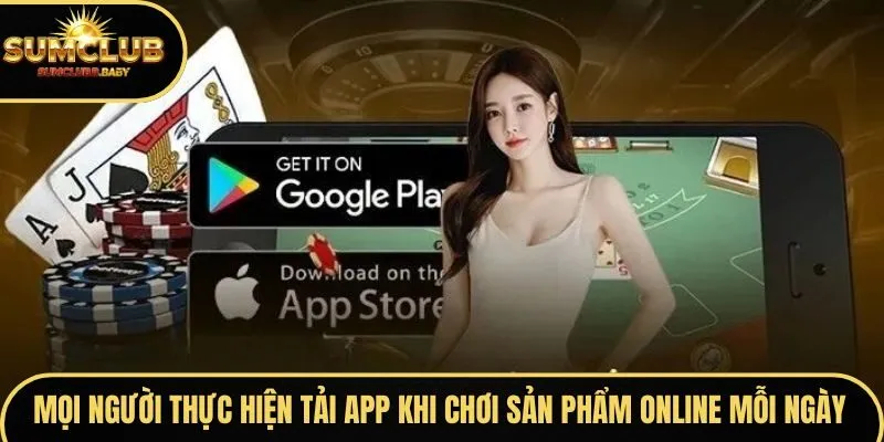 Mọi người thực hiện tải app SumClub khi chơi sản phẩm online mỗi ngày Mọi người thực hiện tải app SumClub khi chơi sản phẩm online mỗi ngày