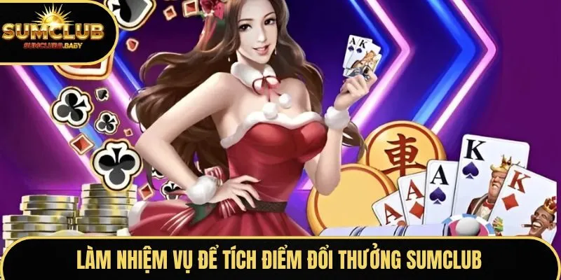Làm nhiệm vụ để tích điểm đổi thưởng SUMCLUB