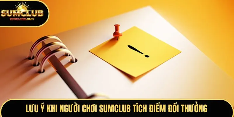Lưu ý khi người chơi SUMCLUB tích điểm đổi thưởng