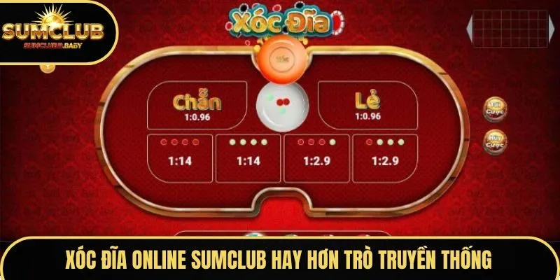 Xóc đĩa online SUMCLUB hay hơn trò truyền thống